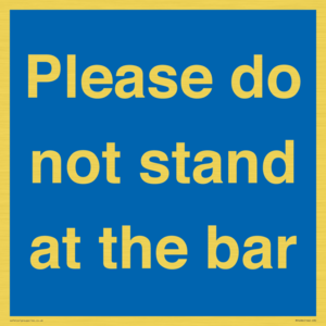 Please do not stand at the bar
